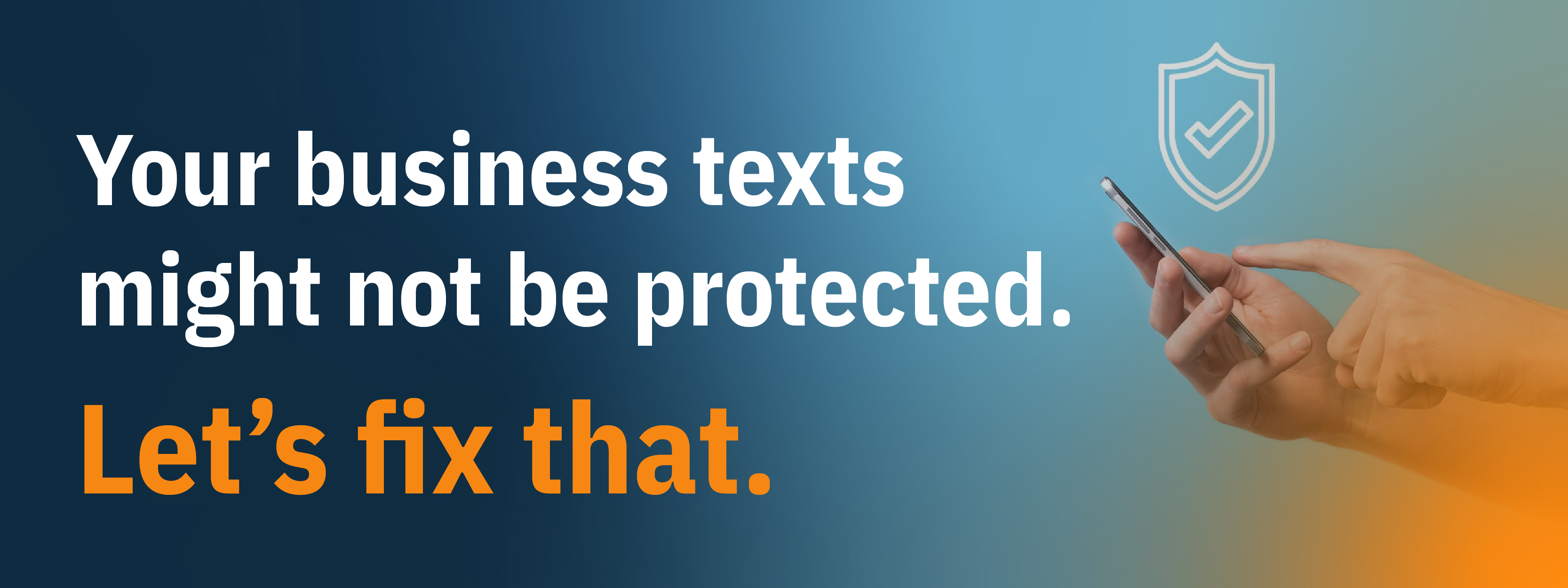 A gradient background with a person holding a smartphone and pointing at the screen. The text warns, “Your business texts might not be protected. Let’s fix that,” with a shield icon in the background. The image suggests that secure messaging is an essential part of meeting SMS marketing benchmarks.